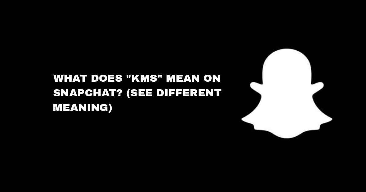 What Does KMS Mean On Snapchat