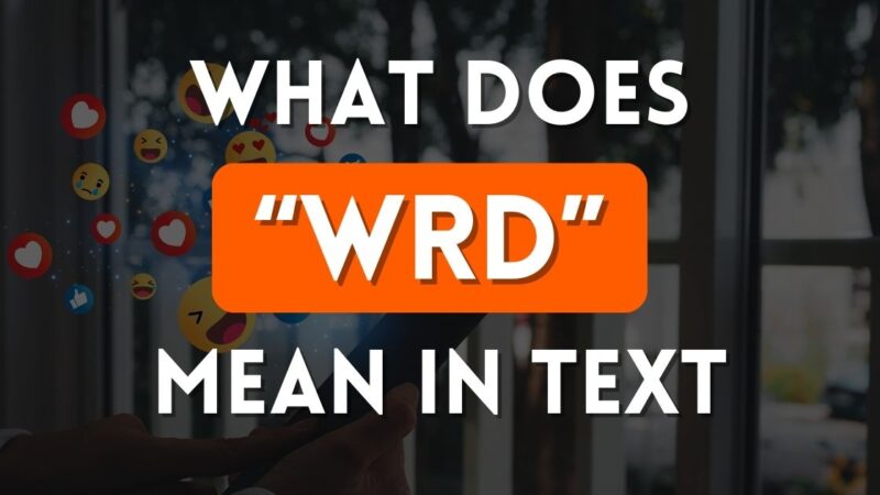 What Does WRD Mean in Text: Unraveling the Meaning Across Snapchat, Instagram, and WhatsApp