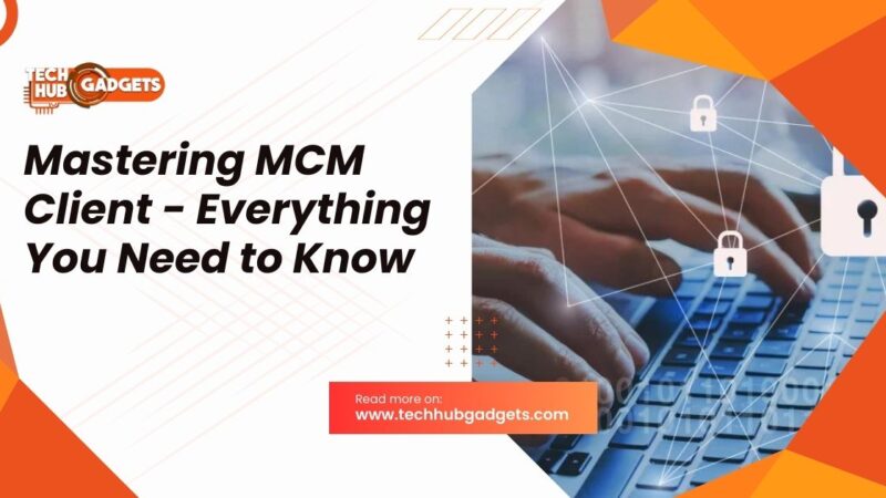 Mastering MCM Client – Everything You Need to Know